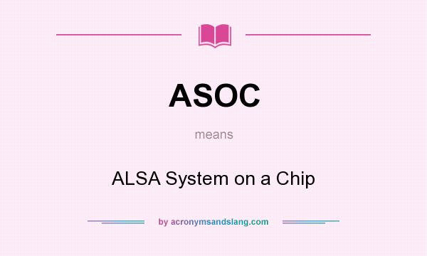 What does ASOC mean? It stands for ALSA System on a Chip