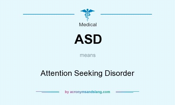 What does ASD mean? It stands for Attention Seeking Disorder