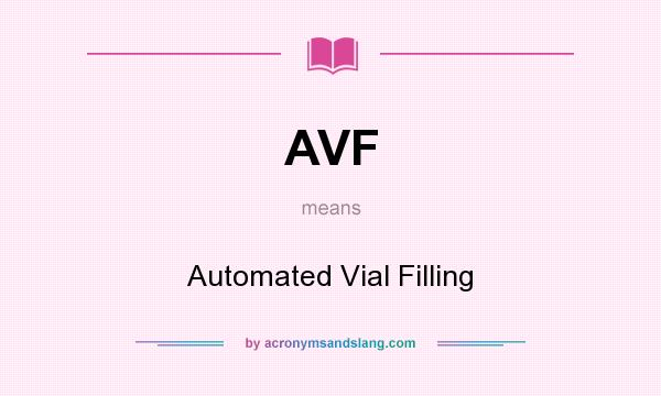 What does AVF mean? It stands for Automated Vial Filling