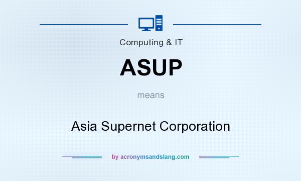 What does ASUP mean? It stands for Asia Supernet Corporation