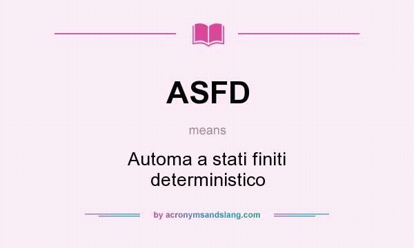 What does ASFD mean? It stands for Automa a stati finiti deterministico