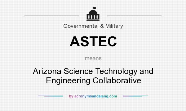 What does ASTEC mean? It stands for Arizona Science Technology and Engineering Collaborative