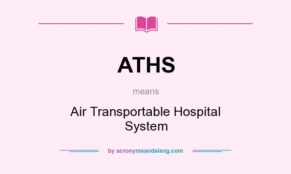 What does ATHS mean? It stands for Air Transportable Hospital System