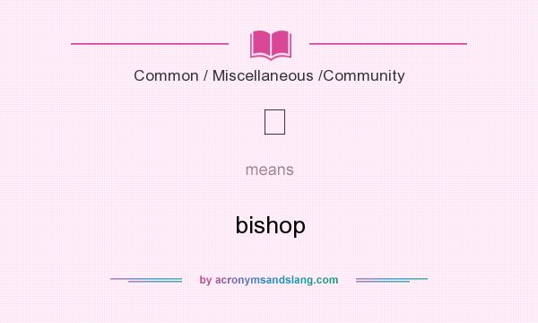 What does ♗ mean? It stands for bishop