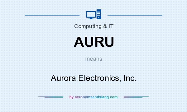 What does AURU mean? It stands for Aurora Electronics, Inc.