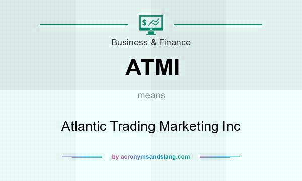 What does ATMI mean? It stands for Atlantic Trading Marketing Inc
