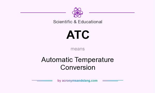 What does ATC mean? It stands for Automatic Temperature Conversion