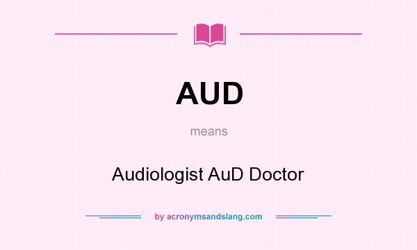 What does AUD mean? It stands for Audiologist AuD Doctor