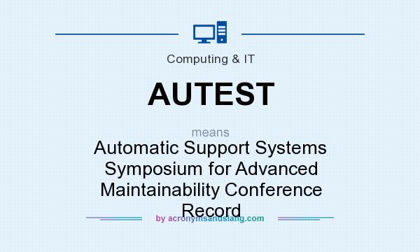 What does AUTEST mean? It stands for Automatic Support Systems Symposium for Advanced Maintainability Conference Record