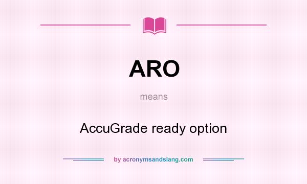 What does ARO mean? It stands for AccuGrade ready option