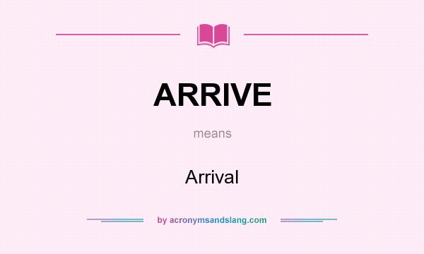 What does ARRIVE mean? It stands for Arrival