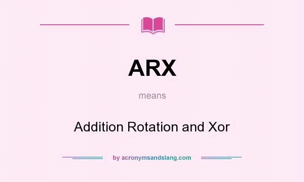 What does ARX mean? It stands for Addition Rotation and Xor