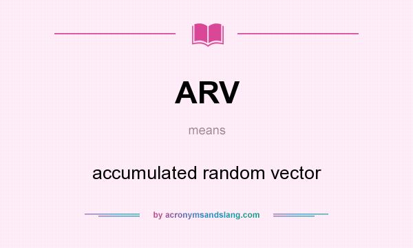 What does ARV mean? It stands for accumulated random vector
