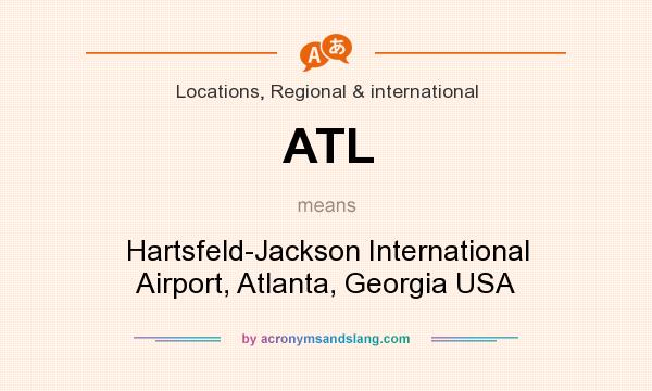 What does ATL mean? It stands for Hartsfeld-Jackson International Airport, Atlanta, Georgia USA