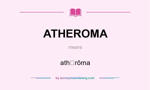 What does ATHEROMA mean? It stands for athḗrōma