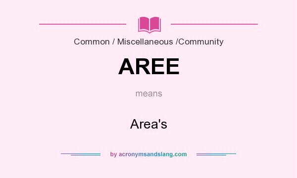 What does AREE mean? It stands for Area`s