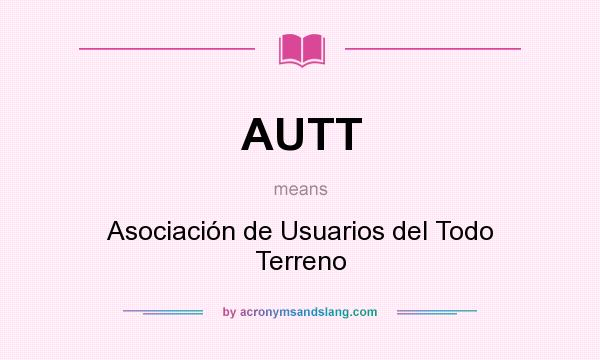 What does AUTT mean? It stands for Asociación de Usuarios del Todo Terreno