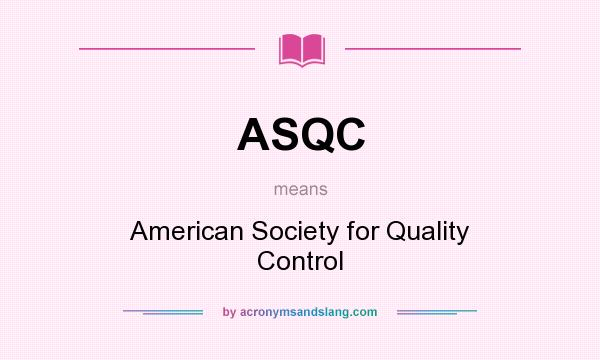 What does ASQC mean? It stands for American Society for Quality Control 