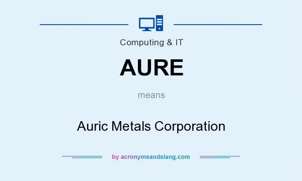 What does AURE mean? It stands for Auric Metals Corporation