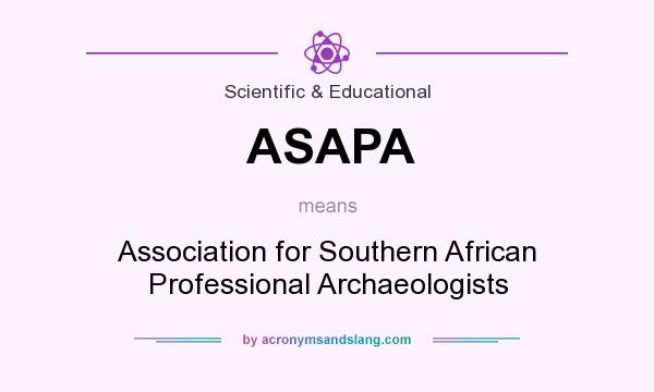 What does ASAPA mean? It stands for Association for Southern African Professional Archaeologists