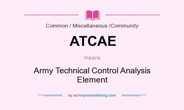 What does ATCAE mean? It stands for Army Technical Control Analysis Element