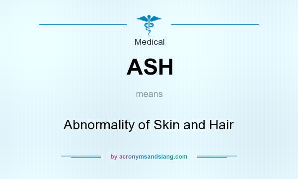 What does ASH mean? It stands for Abnormality of Skin and Hair
