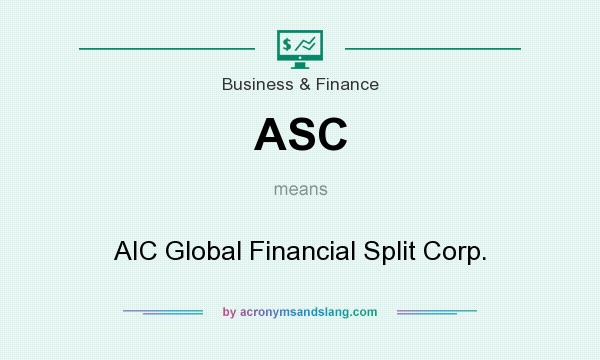 What does ASC mean? It stands for AIC Global Financial Split Corp.