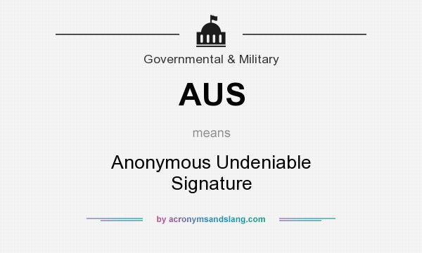 What does AUS mean? It stands for Anonymous Undeniable Signature