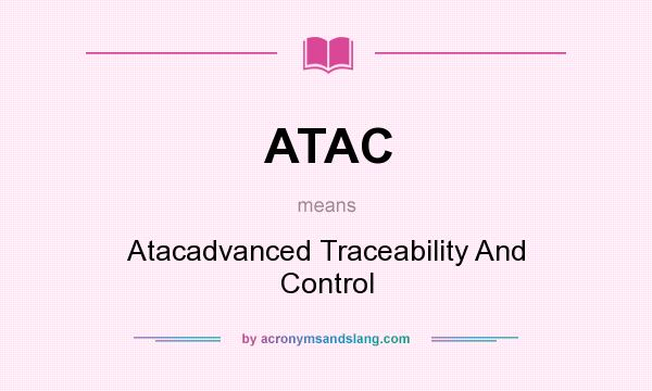 What does ATAC mean? It stands for Atacadvanced Traceability And Control