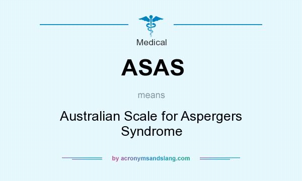 What does ASAS mean? It stands for Australian Scale for Aspergers Syndrome