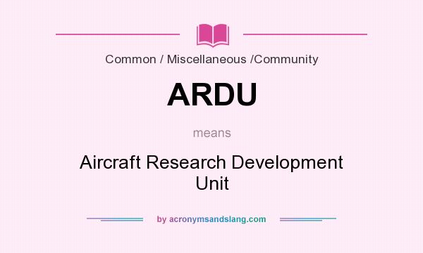 What does ARDU mean? It stands for Aircraft Research Development Unit