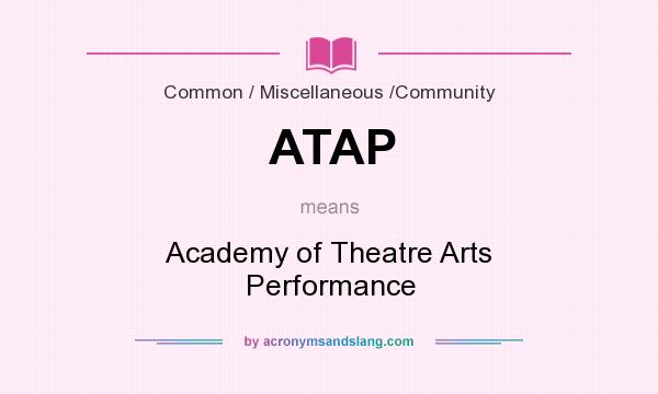 What does ATAP mean? It stands for Academy of Theatre Arts Performance