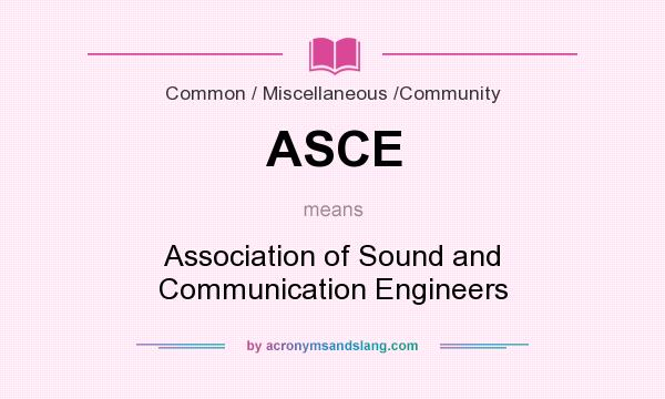 What does ASCE mean? It stands for Association of Sound and Communication Engineers