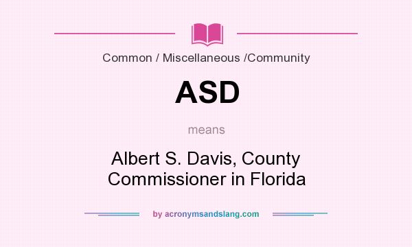 What does ASD mean? It stands for Albert S. Davis, County Commissioner in Florida