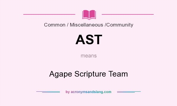 What does AST mean? It stands for Agape Scripture Team