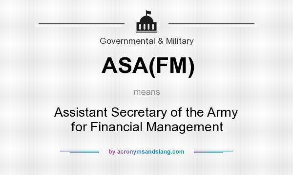 What does ASA(FM) mean? It stands for Assistant Secretary of the Army for Financial Management