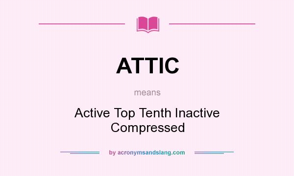 What does ATTIC mean? It stands for Active Top Tenth Inactive Compressed
