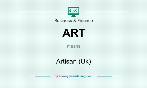 What does ART mean? It stands for Artisan (Uk)