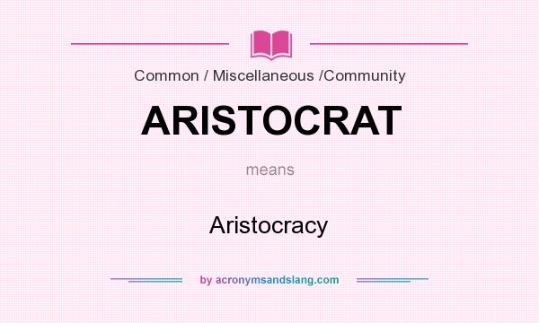 What does ARISTOCRAT mean? It stands for Aristocracy
