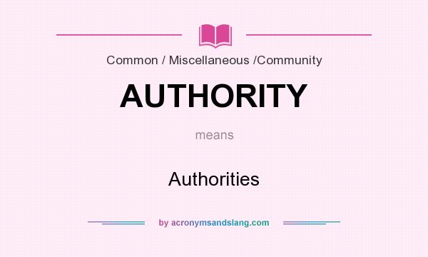 What does AUTHORITY mean? It stands for Authorities
