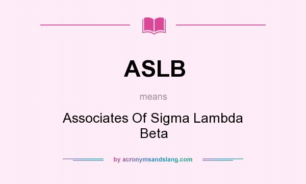 What does ASLB mean? It stands for Associates Of Sigma Lambda Beta