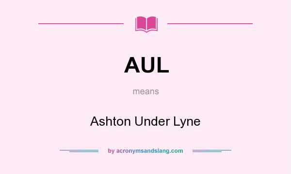 What does AUL mean? It stands for Ashton Under Lyne