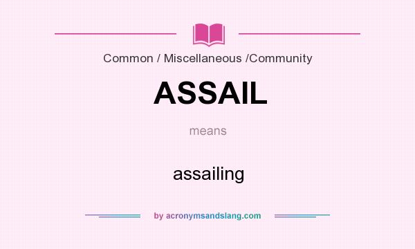 What does ASSAIL mean? It stands for assailing