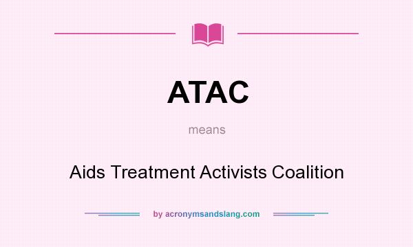 What does ATAC mean? It stands for Aids Treatment Activists Coalition