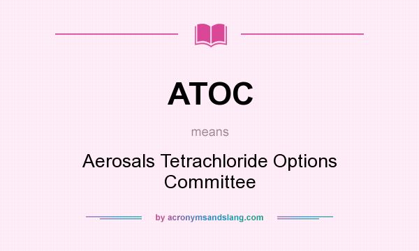 What does ATOC mean? It stands for Aerosals Tetrachloride Options Committee