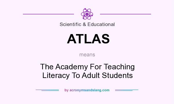 What does ATLAS mean? It stands for The Academy For Teaching Literacy To Adult Students