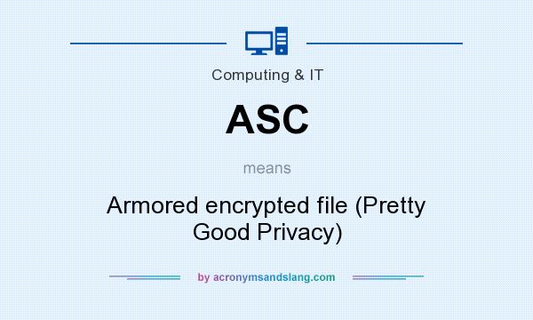 What does ASC mean? It stands for Armored encrypted file (Pretty Good Privacy)