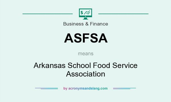What does ASFSA mean? It stands for Arkansas School Food Service Association