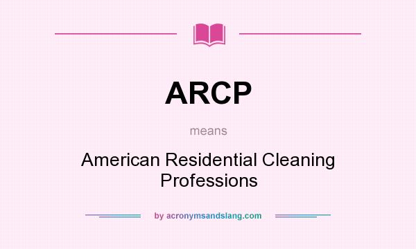 What does ARCP mean? It stands for American Residential Cleaning Professions