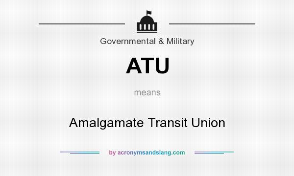 What does ATU mean? It stands for Amalgamate Transit Union
